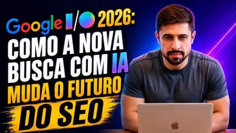 Thumbnail sobre Google I/O 2026 mostrando um homem sentado em frente a um notebook, com o título “Google I/O 2026: Como a nova busca com IA muda o futuro do SEO” em destaque, utilizando cores fortes como azul, amarelo e branco em um visual tecnológico e futurista.