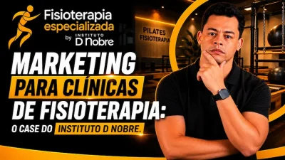 Arte de divulgação sobre marketing para clínicas de fisioterapia, com um fisioterapeuta em uma clínica especializada e o destaque para o case do Instituto D Nobre.