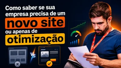 Profissional analisando um relatório ao lado de uma comparação entre site antigo e site otimizado, representando a decisão entre criar um novo site ou melhorar a estrutura atual.