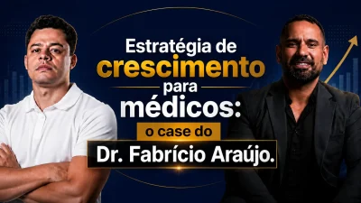 Miniatura com o título "Estratégia de crescimento para médicos: o case do Dr. Fabrício Araújo", mostrando dois profissionais ao lado de um gráfico de crescimento, representando um case de marketing digital voltado para médicos, com foco em geração de pacientes, autoridade digital e crescimento previsível da clínica.