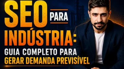 Thumbnail sobre SEO para indústria mostrando executivo e texto sobre geração de demanda previsível no mercado industrial