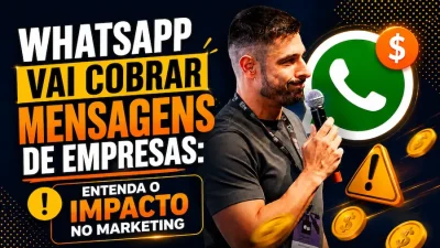 Miniatura com o título "WhatsApp vai cobrar mensagens de empresas: entenda o impacto no marketing", mostrando um palestrante segurando um microfone ao lado do logotipo do WhatsApp, ícones de dinheiro e alerta, representando as mudanças na cobrança do WhatsApp Business API e seus impactos para empresas e estratégias de marketing digital.